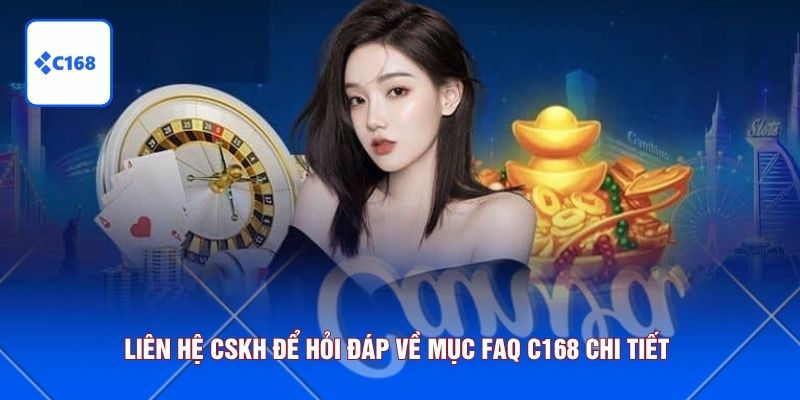 Liên hệ CSKH để hỏi đáp về mục FAQ C168 chi tiết 