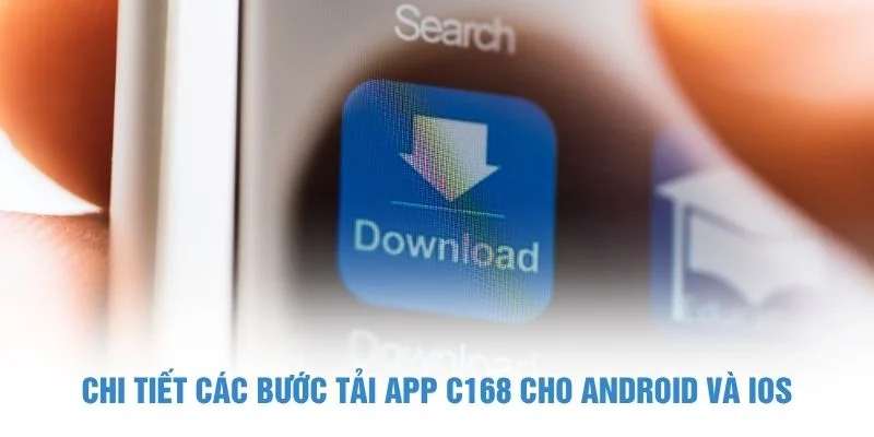 Chi tiết các bước tải app C168 cho Android và iOS