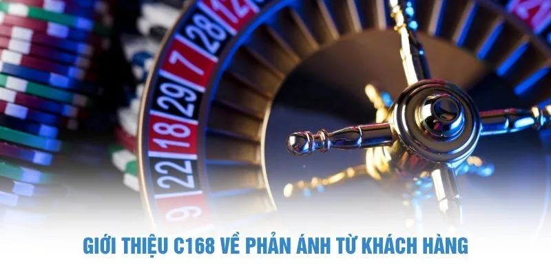 Giới thiệu C168 về phản ánh từ khách hàng
